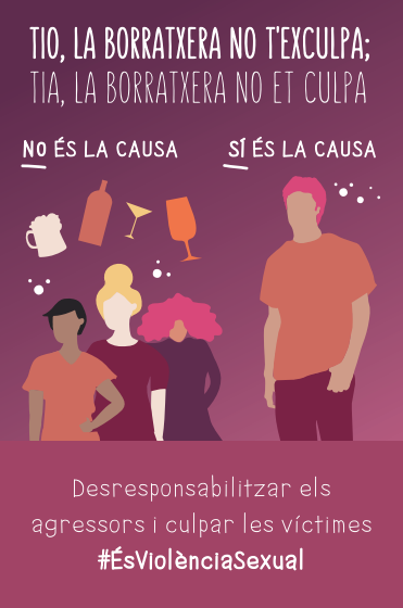 “Tío, la borrachera no te exculpa; tía, la borrachera no te culpa. No es la causa, sí es la causa. Desresponsabilizar a los agresores y culpar a las víctimas #EsViolenciaSexual”. Campaña dirigida al público general